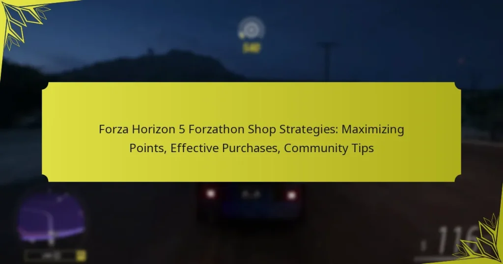 Forza Horizon 5 Forzathon Shop Strategies: Maximizing Points, Effective Purchases, Community Tips