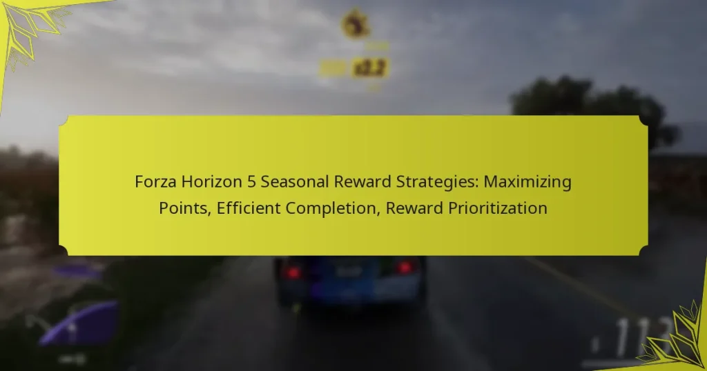 Forza Horizon 5 Seasonal Reward Strategies: Maximizing Points, Efficient Completion, Reward Prioritization