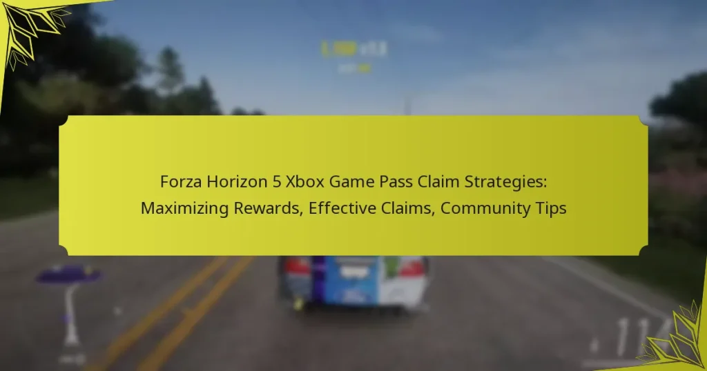 Forza Horizon 5 Xbox Game Pass Claim Strategies: Maximizing Rewards, Effective Claims, Community Tips