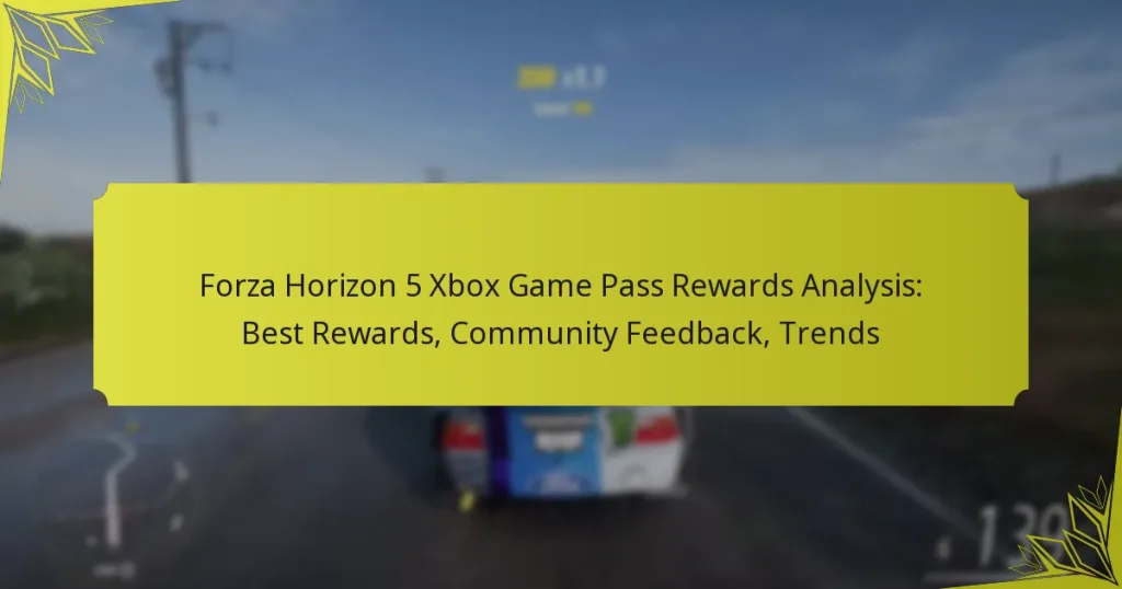 Forza Horizon 5 Xbox Game Pass Rewards Analysis: Best Rewards, Community Feedback, Trends