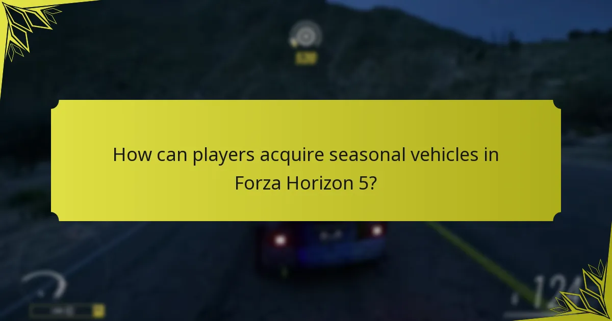 How can players acquire seasonal vehicles in Forza Horizon 5?