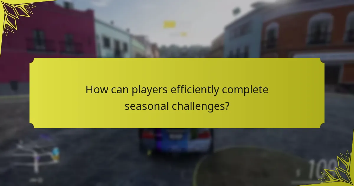 How can players efficiently complete seasonal challenges?